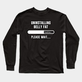 Uninstalling Belly Fat Loading Please Wait Long Sleeve T-Shirt